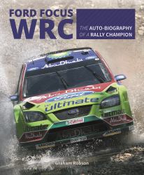 Ford Focus WRC : The Auto-Biography of a Rally Champion