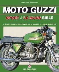 The Moto Guzzi Sport and le Mans Bible : V7 Sport, 750S and S3, 850 Lemans, 850 Lemans II and III, 1000 Lemans IV and V