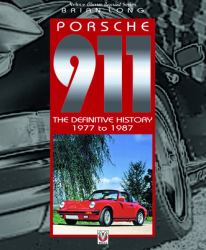 Porsche 911 : The Definitive History 1977 To 1987