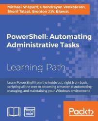 PowerShell: Automating Administrative Tasks : The Art of Automating and Managing Windows Environments