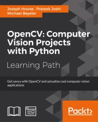 OpenCV: Computer Vision Projects with Python : Develop Computer Vision Applications with OpenCV