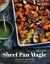 Sheet Pan Magic : One Pan, One Meal, No Fuss!