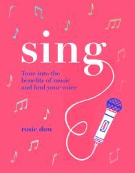Sing : Your Way to a Healthier, Happier Life