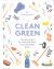 Clean Green : Tips and Recipes for a Naturally Clean, More Sustainable Home Clean Green : Tips and Recipes for a Naturally Clean, More Sustainable Home