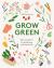 Grow Green : Tips and Advice for Gardening with Intention Grow Green : Tips and Advice for Gardening with Intention