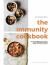 The Immunity Cookbook : How to Strengthen Your Immune System and Boost Long-Term Health, with 100 Easy Recipes The Immunity Cookbook : How to Strengthen Your Immune System and Boost Long-Term Health, with 100 Easy Recipes