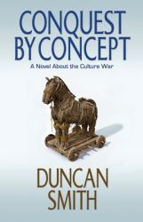 Conquest by Concept : A Novel about the Culture War