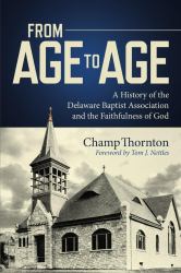 From Age to Age : A History of the Delaware Baptist Association and the Faithfulness of God