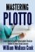 Mastering Plotto : Learn How to Use the Plotto Content Structure System in Seven Simple Lessons