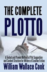 The Complete Plotto : A Tested and Proven Method of Plot Suggestion and Content Structure for Writers of Creative Fiction - Trade Edition