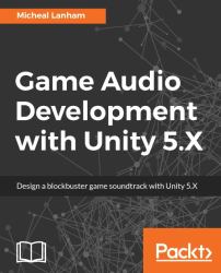 Game Audio Development with Unity 5. X