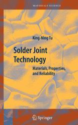 Solder Joint Technology : Materials, Properties, and Reliability