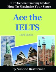 Ace the IELTS : IELTS General Module - How to Maximize Your Score (Third Edition)