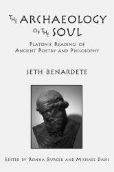 The Archaeology of the Soul : Platonic Readings in Ancient Poetry and Philosophy