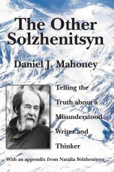 The Other Solzhenitsyn : Telling the Truth about a Misunderstood Writer and Thinker