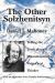 The Other Solzhenitsyn : Telling the Truth about a Misunderstood Writer and Thinker