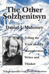 The Other Solzhenitsyn : Telling the Truth about a Misunderstood Writer and Thinker
