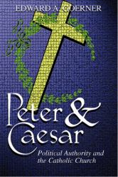 Peter and Caesar : Political Authority and the Catholic Church