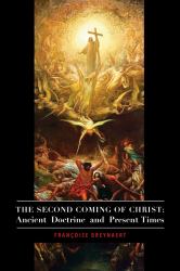 The Second Coming of Christ : Ancient Doctrine and Present Times