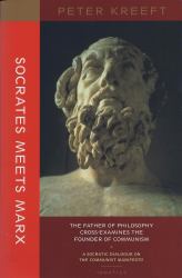 Socrates Meets Marx : The Father of Philosophy Cross-Examines the Founder of Communism