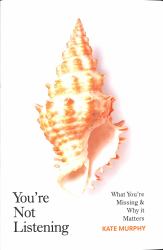 You're Not Listening : What You're Missing and Why It Matters