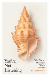 You're Not Listening : What You're Missing and Why It Matters