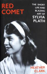 Red Comet : The Short Life and Blazing Art of Sylvia Plath