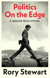 Politics on the Edge : The Instant #1 Sunday Times Bestseller from the Host of Hit Podcast the Rest Is Politics