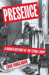 Presence : A History of the Female Body