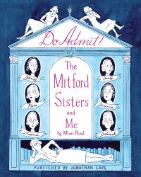 Do Admit : Making Sense of the Mitford Sisters