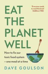 Eat the Planet Well : A Guide to Healthy, Affordable, Ethical Eating