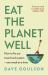 Eat the Planet Well : A Guide to Healthy, Affordable, Ethical Eating