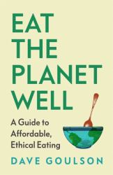 Eat the Planet Well : A Guide to Healthy, Affordable, Ethical Eating