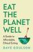 Eat the Planet Well : A Guide to Healthy, Affordable, Ethical Eating