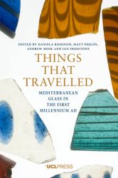 Things That Travelled : Mediterranean Glass in the First Millennium CE