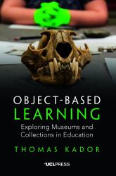 Object-Based Learning : Exploring Museums and Collections in Education