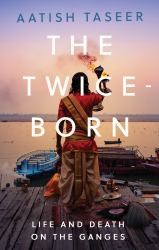 The Twice-Born : Life and Death on the Ganges