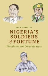 Nigeria's Soldiers of Fortune : The Abacha and Obasanjo Years