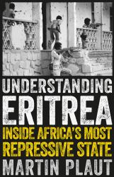 Understanding Eritrea : Inside Africa's Most Repressive State