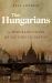 The Hungarians : A Thousand Years of Victory in Defeat