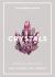 Crystals : Everything You Need to Know to Heal, Cleanse, Love, Energize