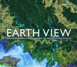 Earth View : Extraordinary Images of Our Planet from the Landsat Nasa/Usgs Satellites