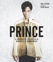 Prince: a Portrait of the Artist in Memories and Memorabilia