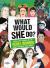 What Would SHE Do? : Real-Life Stories of 25 Rebel Women Who Changed the World