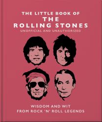 The Little Book of the Rolling Stones : Wisdom and Wit from Rock 'n' Roll Legends