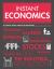 Instant Economics : Key Thinkers, Theories, Discoveries and Concepts