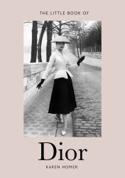 Little Book of Dior : The Story of the Iconic Fashion House