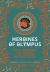Heroines of Olympus : The Women of Greek Mythology