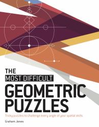 The Most Difficult Geometric Puzzles : Tricky Puzzles to Challenge Every Angle of Your Spatial Skills