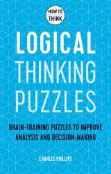 How to Think - Logical Thinking Puzzles : Brain-Training Puzzles to Improve Analysis and Decision-making